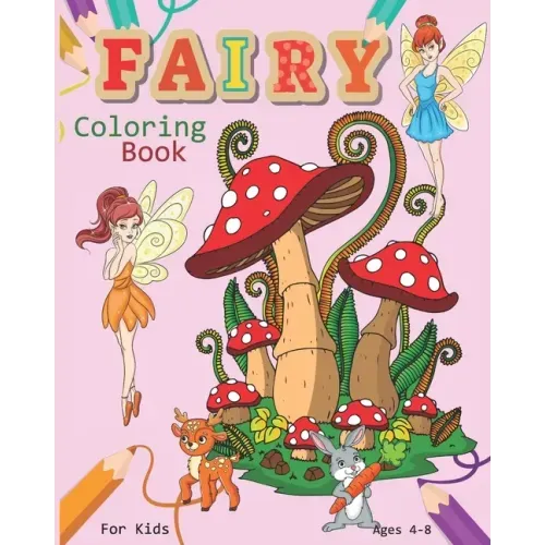 Fairy Coloring Book For Kids Ages 4-8: Magical Fairy Coloring Book Featuring Cute Fairies, Woodland Creatures, And More