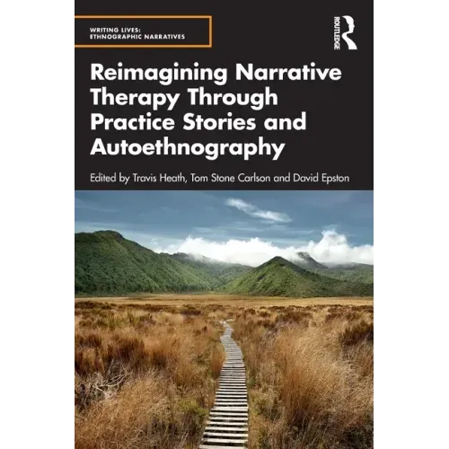 Reimagining Narrative Therapy Through Practice Stories and Autoethnography