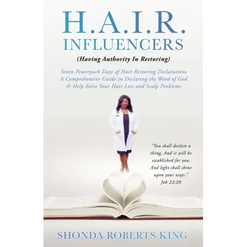 H.A.I.R. Influencers: (Having Authority In Restoring) Seven Powerpack Days of Hair-Restoring Declarations A Comprehensive Guide in Declaring