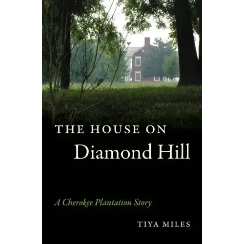 The House on Diamond Hill: A Cherokee Plantation Story
