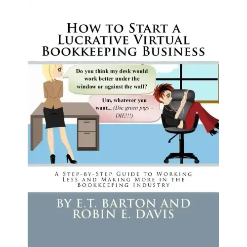 How to Start a Lucrative Virtual Bookkeeping Business: A Step-by-Step Guide to Working Less and Making More in the Bookkeeping Industry