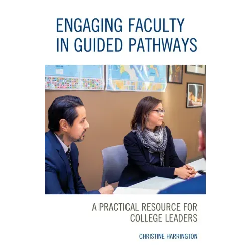 Engaging Faculty in Guided Pathways: A Practical Resource for College Leaders