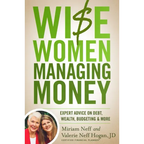 Wise Women Managing Money: Expert Advice on Debt, Wealth, Budgeting, and More