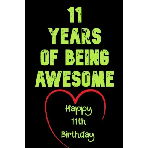 11 Years Of Being Awesome Happy 11th Birthday: 11 Years Old Gift for Boys & Girls