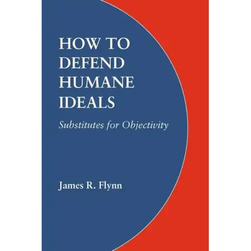 How to Defend Humane Ideals: Substitutes for Objectivity