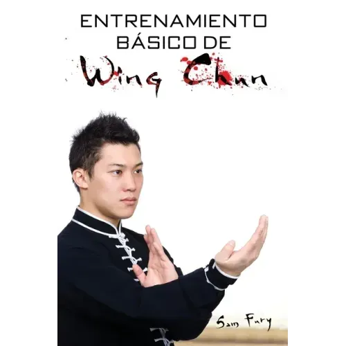 Entrenamiento Básico de Wing Chun: Entrenamiento y Técnicas de la Pelea Callejera Wing Chun