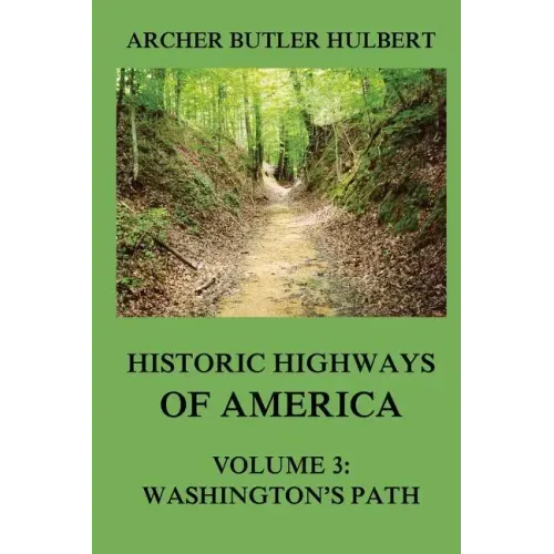 Historic Highways of America: Volume 3: Washington's Road (Nemacolin's Path)