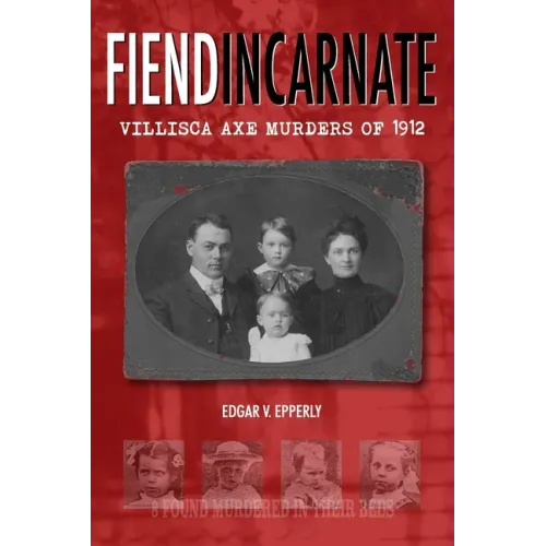 Fiend Incarnate: Villisca Axe Murders of 1912