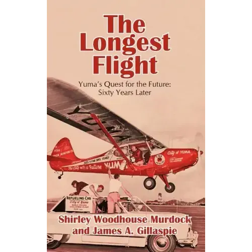 The Longest Flight: Yuma's Quest for the Future: Sixty Years Later
