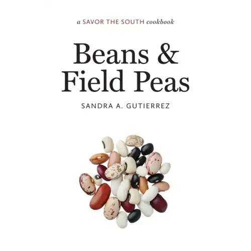 Beans and Field Peas: A Savor the South Cookbook
