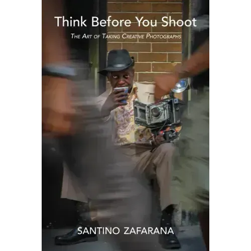 Think Before You Shoot: The Art of Taking Creative Photographs