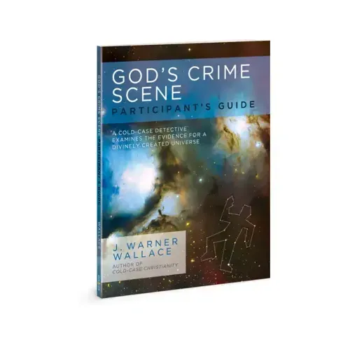 God's Crime Scene Participant's Guide: A Cold-Case Detective Examines the Evidence for a Divinely Created Universe