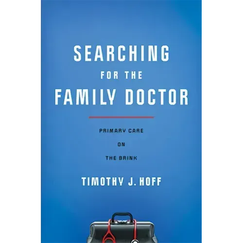 Searching for the Family Doctor: Primary Care on the Brink