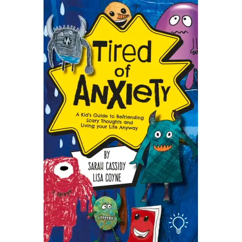 Tired of Anxiety: A Kid's Guide to Befriending Difficult Thoughts & Feelings and Living Your Life Anyway