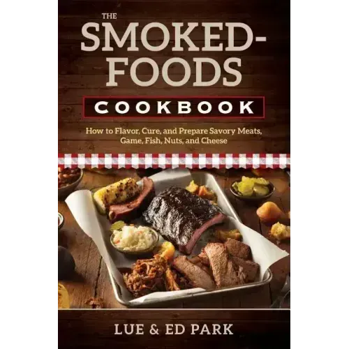 The Smoked-Foods Cookbook: How to Flavor, Cure, and Prepare Savory Meats, Game, Fish, Nuts, and Cheese