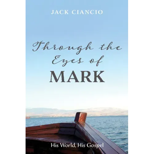 Through the Eyes of Mark: His World, His Gospel
