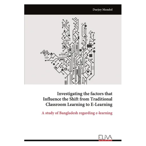 Investigating the factors that Influence the Shift from Traditional Classroom Learning to E-Learning