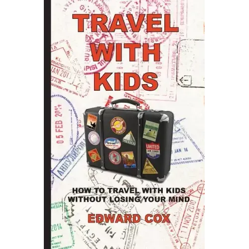 Travel With Kids: How to Travel with Kids without Losing Your Mind