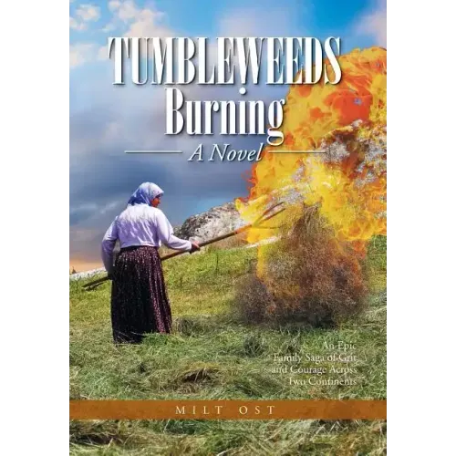 Tumbleweeds Burning a Novel: An Epic Family Saga of Grit and Courage Across Two Continents