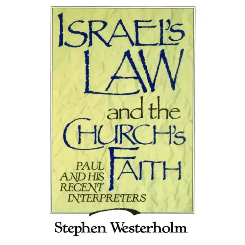 Israel's Law and the Church's Faith: Paul and His Recent Interpreters
