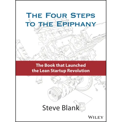 The Four Steps to the Epiphany: Successful Strategies for Products That Win
