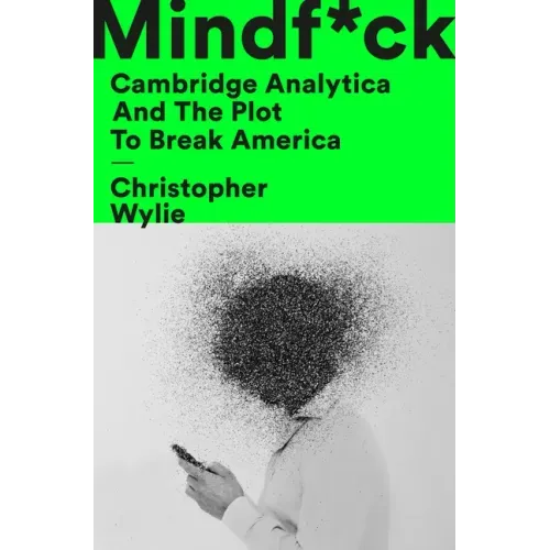 Mindf*ck: Cambridge Analytica and the Plot to Break America