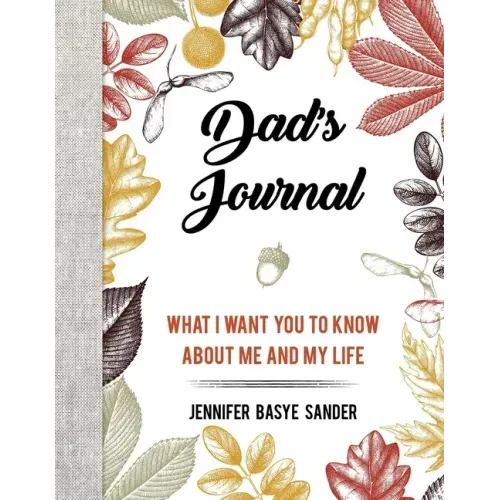 Dad's Journal: What I Want You to Know about Me and My Life