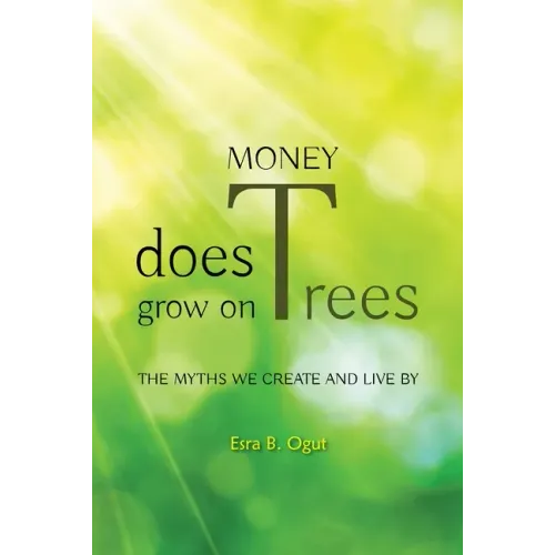 Money Does Grow on Trees: The Myths We Create and Live by