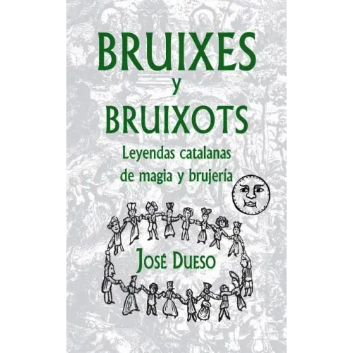 Bruixes y bruixots. Leyendas catalanas de magia y brujería