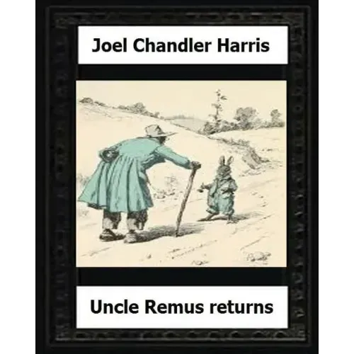 Uncle Remus Returns (1918) by: Joel Chandler Harris