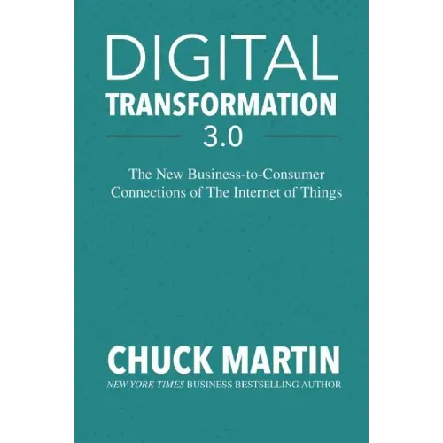 Digital Transformation 3.0: The New Business-To-Consumer Connections of the Internet of Things