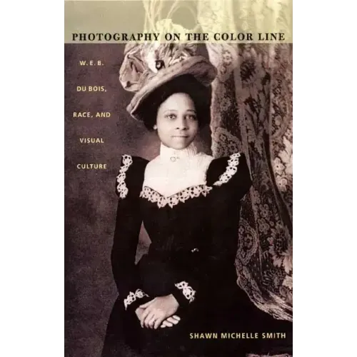 Photography on the Color Line: W. E. B. Du Bois, Race, and Visual Culture