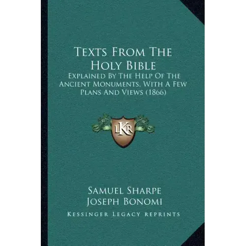 Texts from the Holy Bible: Explained by the Help of the Ancient Monuments, with a Few Plans and Views (1866)