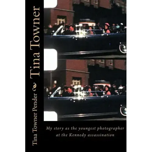 Tina Towner: My Story as the Youngest Photographer at the Kennedy Assassination