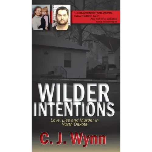 Wilder Intentions: Love, Lies and Murder in North Dakota