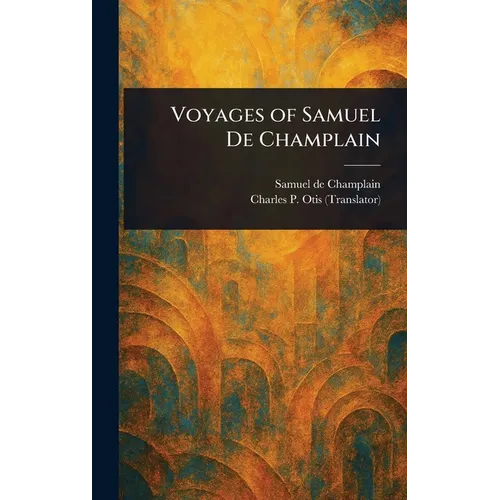 Voyages of Samuel De Champlain