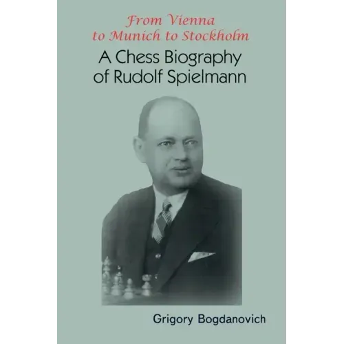 From Vienna to Munich to Stockholm: A Chess Biography of Rudolf Spielmann