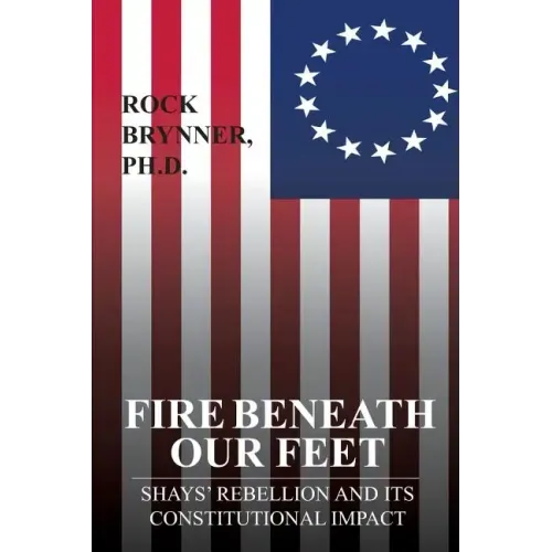 Fire Beneath Our Feet: Shays' Rebellion and Its Constitutional Impact