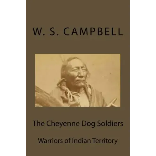 The Cheyenne Dog Soldiers: Warriors of Indian Territory