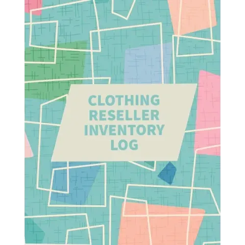 Clothing Reseller Inventory Log Book: Online Seller Planner and Organizer, Income Expense Tracker, Clothing Resale Business, Accounting Log For Resell