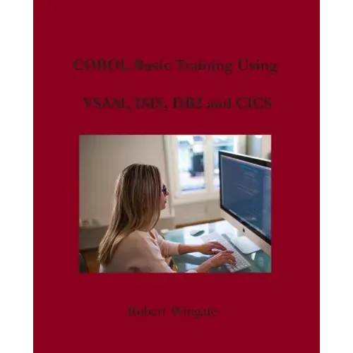 COBOL Basic Training Using VSAM, IMS, DB2 and CICS