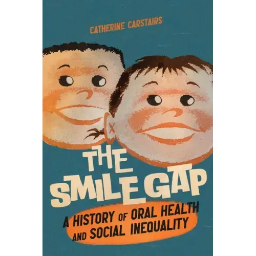 Smile Gap: A History of Oral Health and Social Inequality