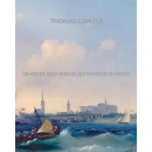On Heroes, Hero-Worship, and The Heroic in History