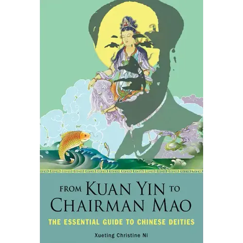From Kuan Yin to Chairman Mao: The Essential Guide to Chinese Deities