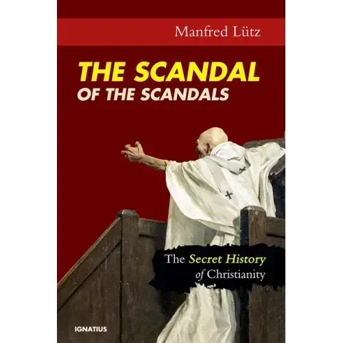 The Scandal of the Scandals: The Secret History of Christianity