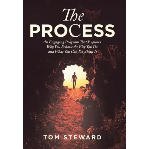 The Process: An Engaging Program That Explores Why You Behave the Way You Do and What You Can Do About It