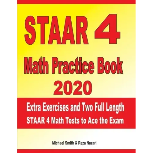 STAAR 4 Math Practice Book 2020: Extra Exercises and Two Full Length STAAR Math Tests to Ace the Exam