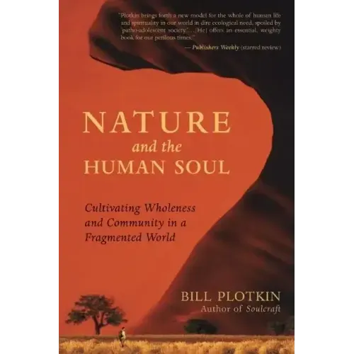 Nature and the Human Soul: Cultivating Wholeness and Community in a Fragmented World