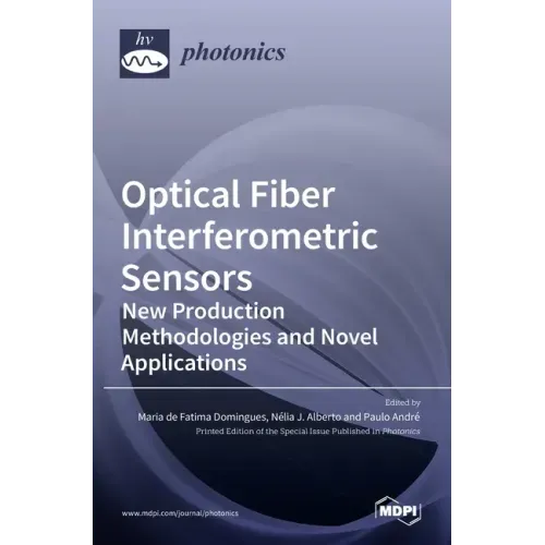 Optical Fiber Interferometric Sensors: New Production Methodologies and Novel Applications