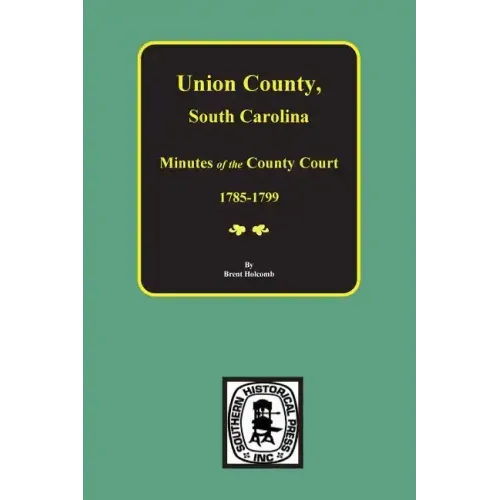 Union County, South Carolina Minutes of the County Court, 1785-1799.